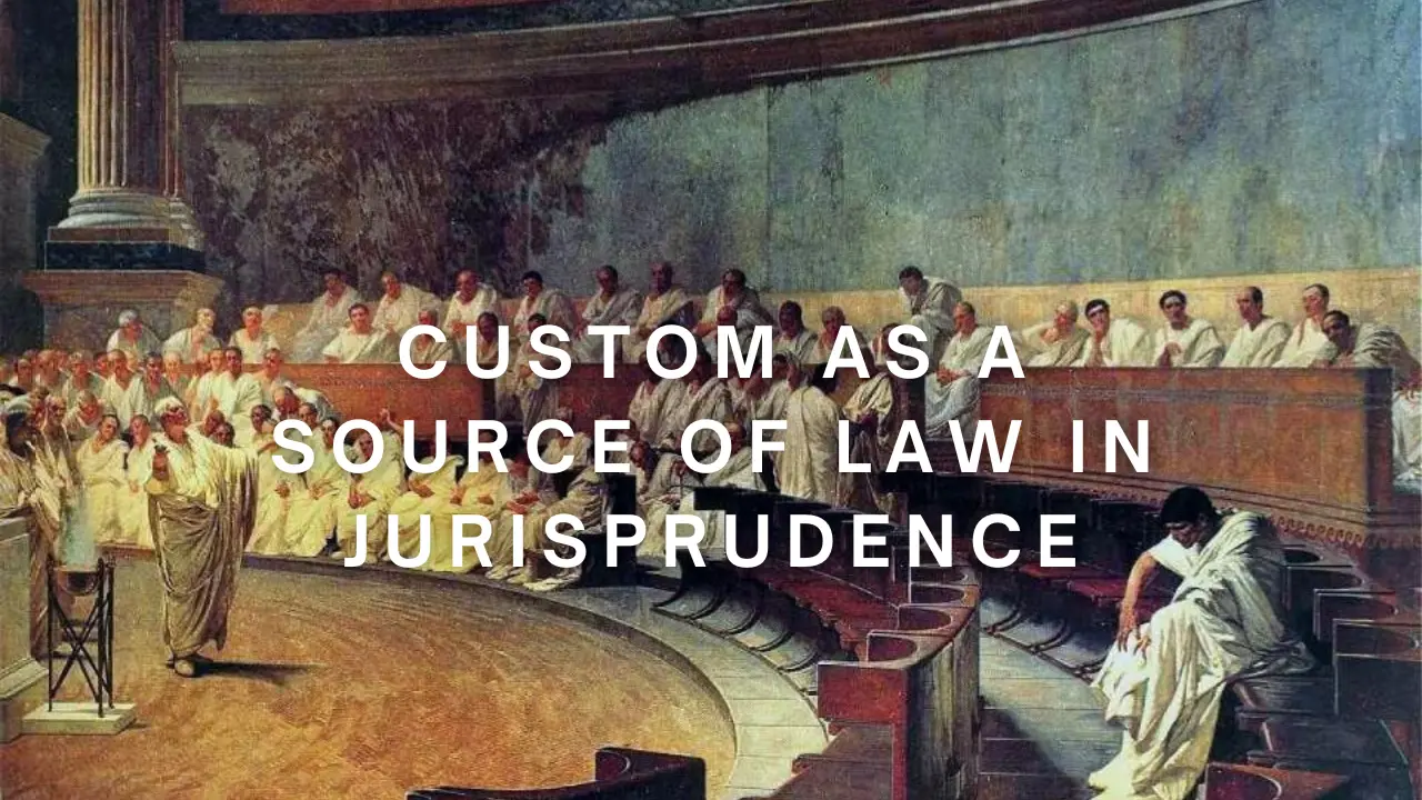 Custom As A Source Of Law In Jurisprudence