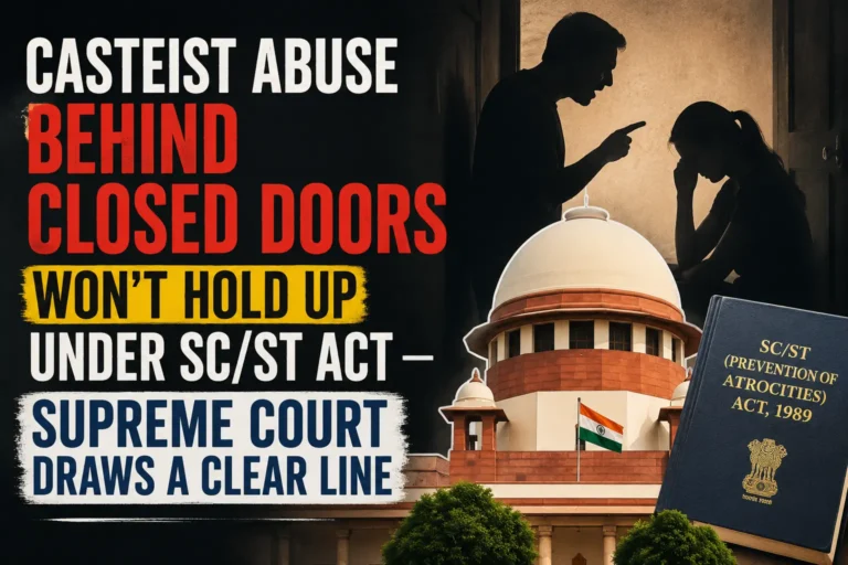 Casteist Abuse Behind Closed Doors Won't Hold Up Under SC:ST Act — Supreme Court Draws a Clear Line